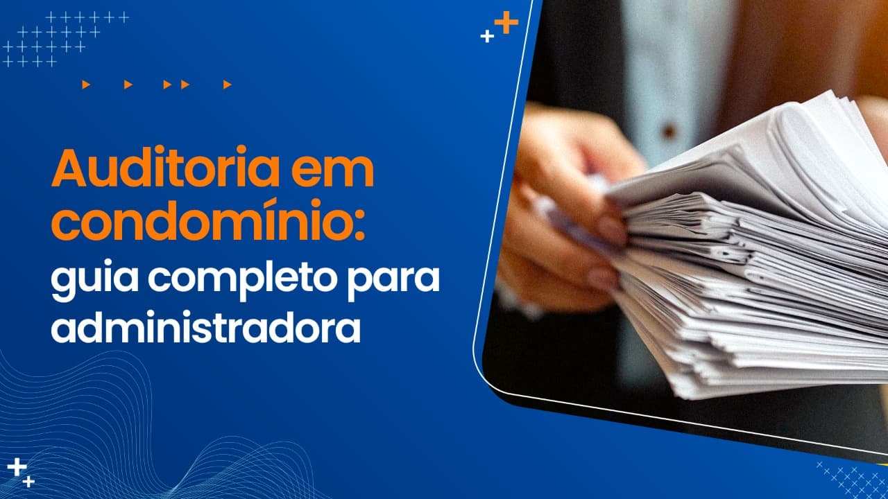Auditoria em condomínio: guia completo para a administradora