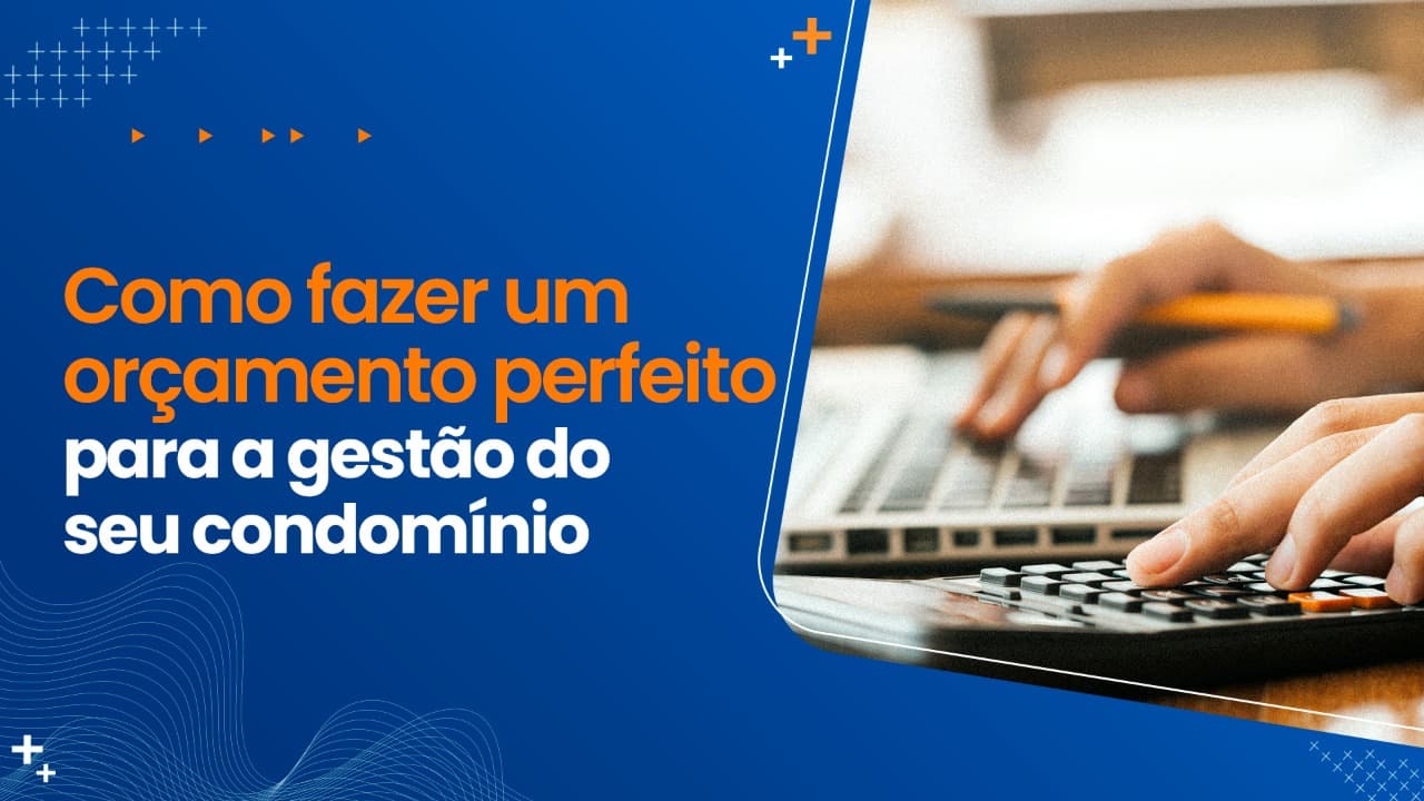 Como fazer um orçamento perfeito para a gestão do seu condomínio
