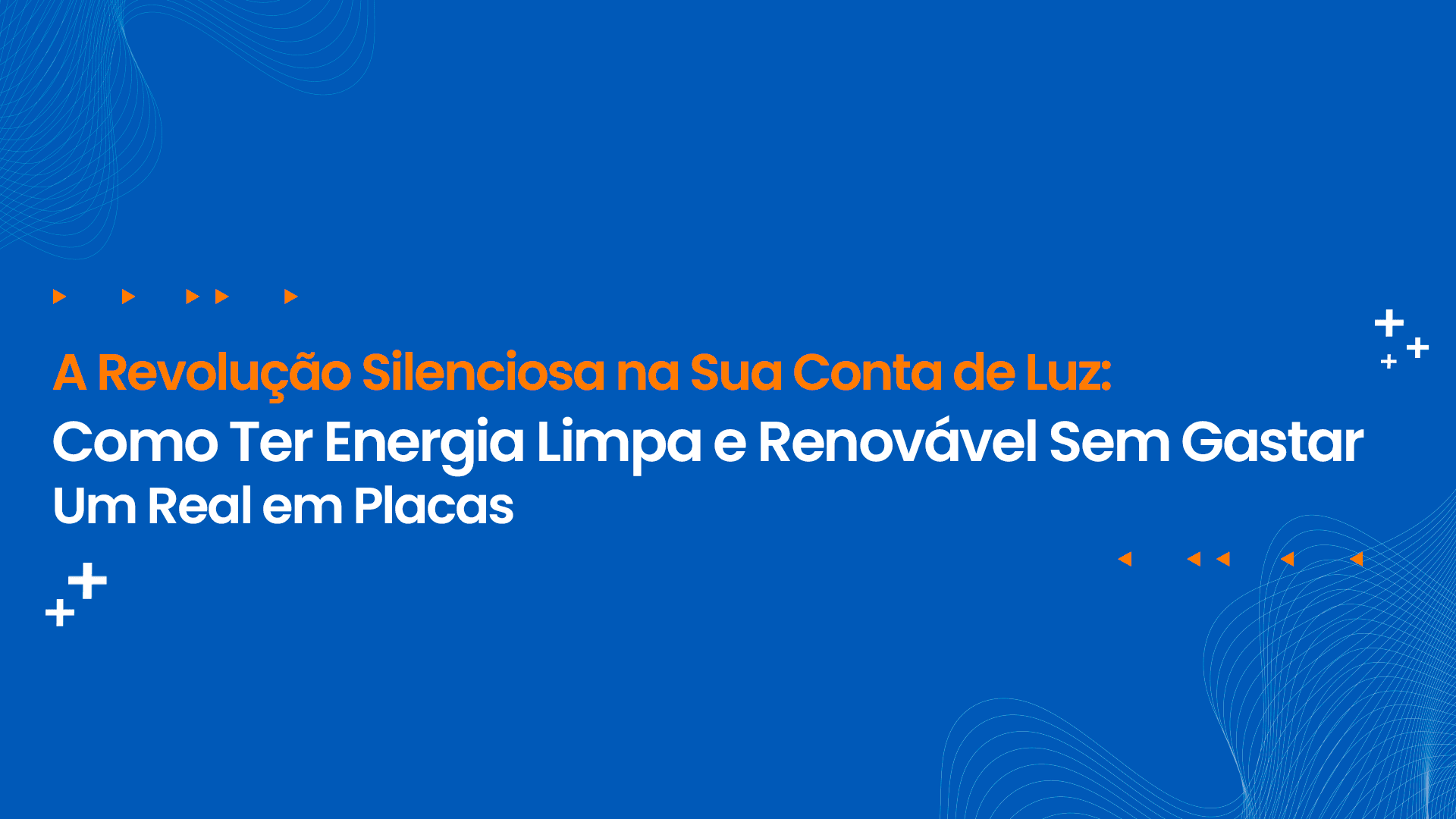 A Revolução Silenciosa na Sua Conta de Luz: Como Ter Energia Limpa e Renovável Sem Gastar Um Real em Placas